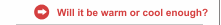Will it be warm or cool enough?